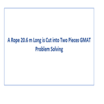A Rope 20 6 m Long is Cut into Two Pieces GMAT Problem Solving
